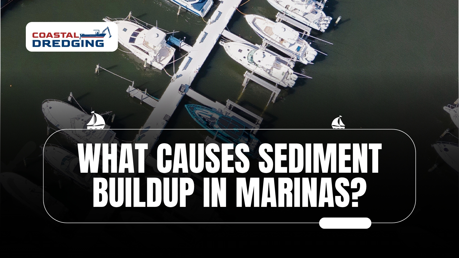 What Causes Sediment Buildup in Marinas